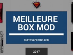 Quelle est la meilleure box mod en 2017 ?